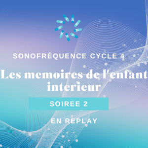 Soirée 2 - Les mémoires de l'enfant intérieur
