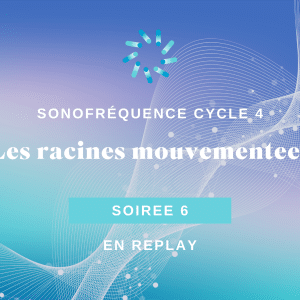 Soirée 6 - Les racines mouvementées – Liens familiaux et attachements