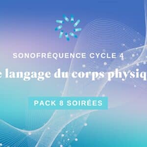 Pack cycle 4 - Le corps physique et la déprogrammation cellulaire